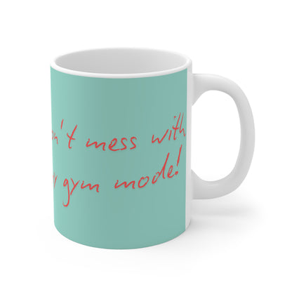 Don’t Mess with My Gym Mood - Motivational Mug for Fitness Enthusiasts – 11oz